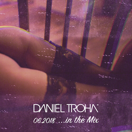 Daniel Troha - DJ - In the Mix June 2018