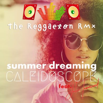Caleidescope Feat. Julie Townsend - Summer Dreaming (Reggaeton Remix)