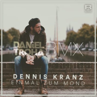 Einmal Zum Mond Von Dennis Kranz-Jetzt Im Daniel Troha RMX