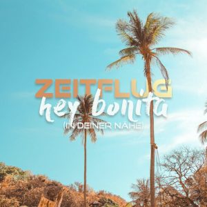 Hey Bonita (In Deiner Nähe)-Die Neue Single Von Zeitflug