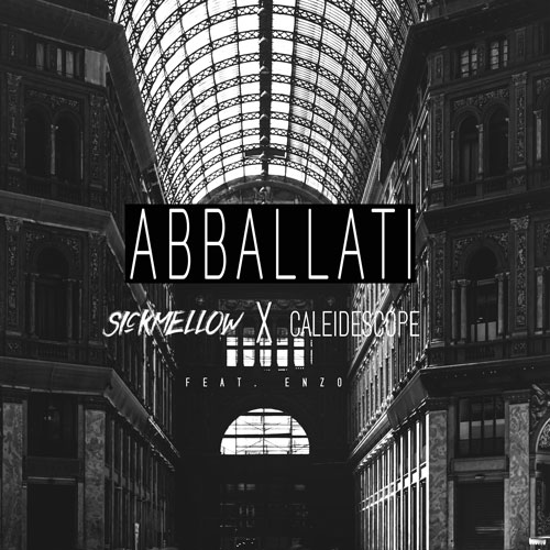 Sickmellow x CALEIDESCOPE feat. Enzo - Abballati #ablti