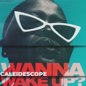 CALEIDESCOPE - Wanna Wake Up?