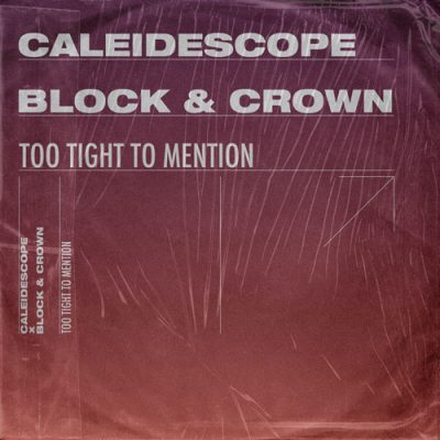 CALEIDESCOPE X Block & Crown - Too Tight To Mention